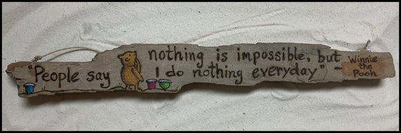 Winnie the Pooh “People say nothing is impossible…” Driftwood
